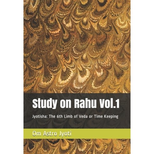 (영문도서) Study on Rahu Vol.1: Jyotisha: The 6th Limb of Veda or Time Keeping Paperback, Independently Published, English, 9798510872262