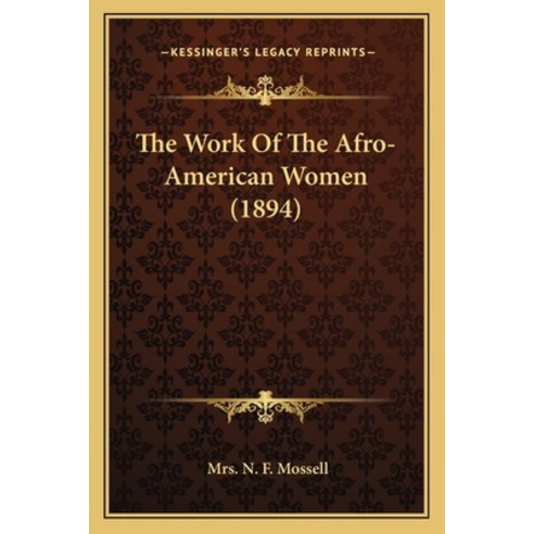 The Work Of The Afro-American Women (1894) Paperback, Kessinger Publishing