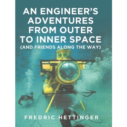 An Engineer''s Adventures from Outer to Inner Space (and Friends Along the Way) Hardcover, Covenant Books, English, 9781646700950
