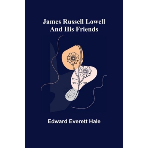 (영문도서) James Russell Lowell and His Friends Paperback, Alpha Edition, English, 9789356159730