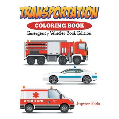 Transportation Coloring Book: Emergency Vehicles Book Edition Paperback, Jupiter Kids, English, 9781682600146