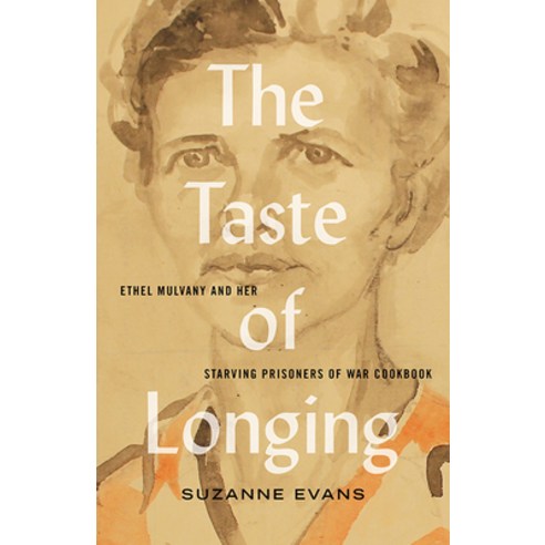 The Taste of Longing: Ethel Mulvany and Her Starving Prisoners of War Cookbook Paperback, Between the Lines, English, 9781771134897