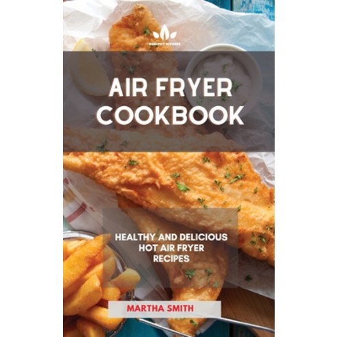 Air Fryer Cookbook: Healthy and Delicious Hot Air Fryer Recipes Hardcover, Healthy Kitchen, English, 9781801880824