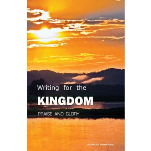 (영문도서) Writing for the Kingdom: Praise and Glory Paperback, Outskirts Press, English, 9781977246097