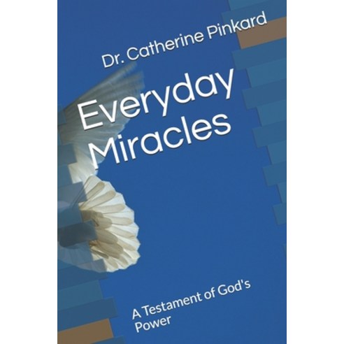 Everyday Miracles: A Testament of God''s Power Paperback, Independently Published
