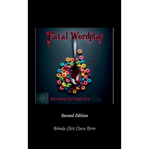 (영문도서) Fatal Wordplay: Unraveling The Twisted Truth (Second Edition) Paperback, Nebula Eliot Clara Born, English, 9798224546091