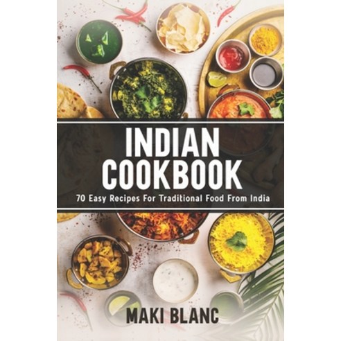 Indian Cookbook: 70 Easy Recipes For Traditional Food From India Paperback, Independently Published, English, 9798719433141
