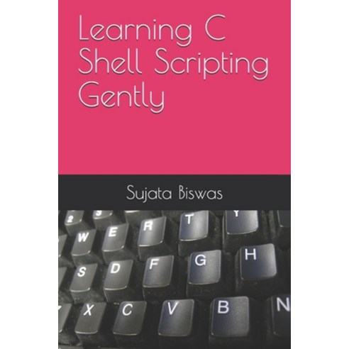 (영문도서) Learning C Shell Scripting Gently Paperback, Independently Published, English, 9798539295707