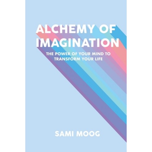 (영문도서) Alchemy of Imagination: The Power of Your Mind to Transform Your Life Paperback, Sami Moog, English, 9780578587257