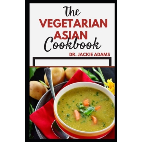 (영문도서) The Vegetarian Asian cookbook: Discover tasty and healthy recipes to restore your health Paperback, Independently Published, English, 9798419230781