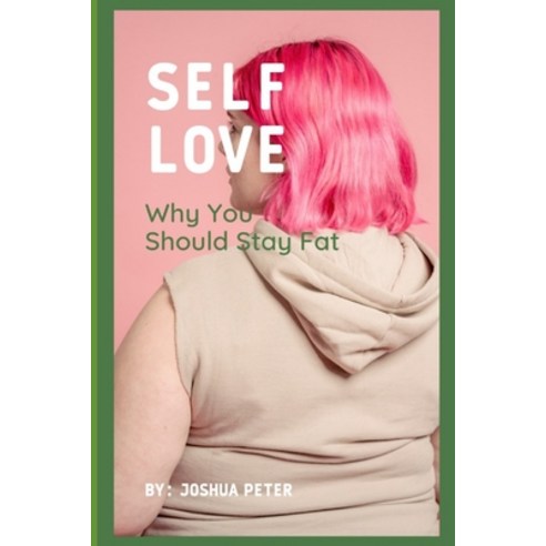 (영문도서) Self love: : Why You Should Stay Fat Paperback, Independently Published, English, 9798810003816