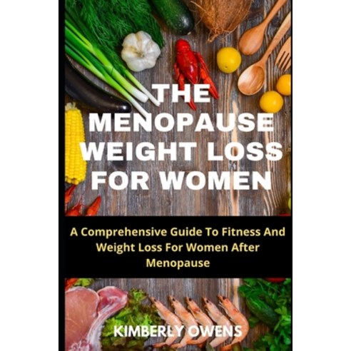 (영문도서) The Menopause Weight Loss Guide for Women: A Comprehensive Guide to Fitness and Weight Loss f... Paperback, Independently Published, English, 9798513515661