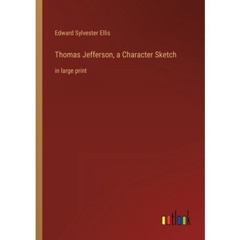 (영문도서) Thomas Jefferson a Character Sketch: in large print Paperback, Outlook Verlag, English, 9783368303440