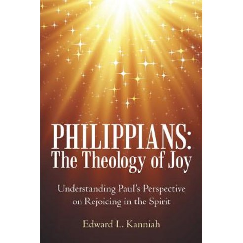 Philippians: the Theology of Joy: Understanding Paul''s Perspective on Rejoicing in the Spirit Paperback, WestBow Press, English, 9781973629047