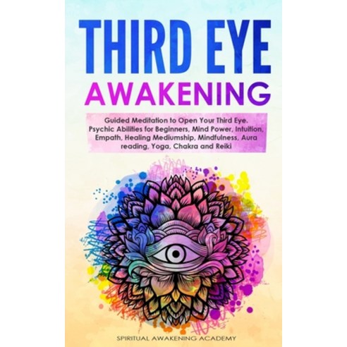 Third Eye Awakening: Guided Meditation to Open Your Third Eye. Psychic Abilities for Beginners Mind... Paperback, Independently Published