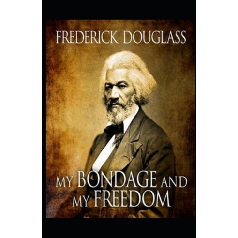 My Bondage and My Freedom Illustrated Paperback, Independently Published, English, 9798733465104