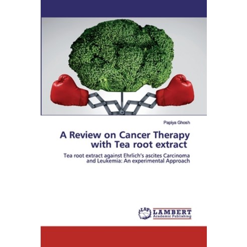 A Review on Cancer Therapy with Tea root extract Paperback, LAP Lambert Academic Publishing