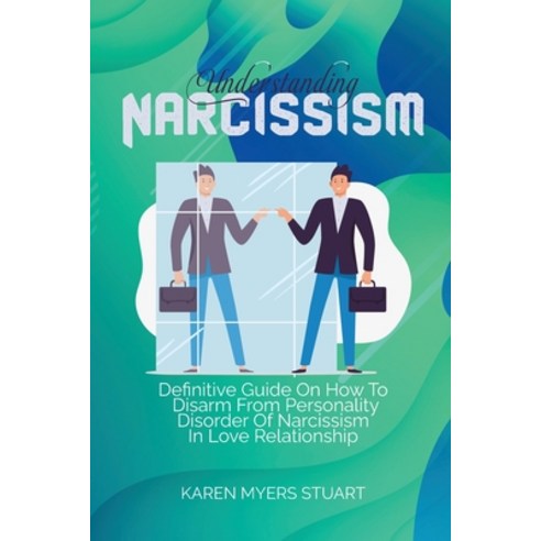 Understanding Narcissism: Definitive Guide On How To Disarm From ...