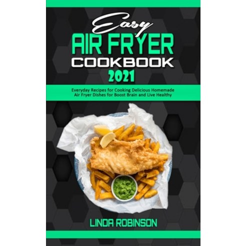 Easy Air Fryer Cookbook 2021: Everyday Recipes for Cooking Delicious Homemade Air Fryer Dishes for B... Hardcover, Linda Robinson, English, 9781801941389