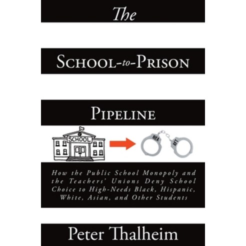 (영문도서) The School-to-Prison Pipeline: How the Public School Monopoly and the Teachers'' Unions Deny S... Paperback, Fulton Books, English, 9781649529954