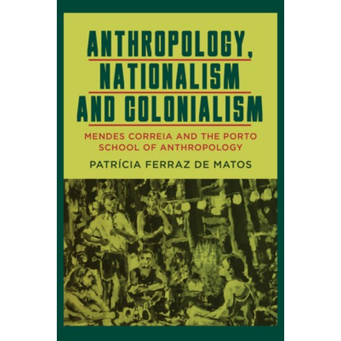(영문도서) Anthropology Nationalism and Colonialism: Mendes Correia and the Porto School of Anthropology Hardcover, Berghahn Books, English, 9781800738751