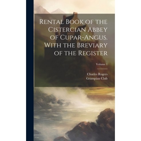 (영문도서) Rental Book of the Cistercian Abbey of Cupar-Angus. With the Breviary of the Register; Volume 1 Hardcover, Legare Street Press, English, 9781020782077