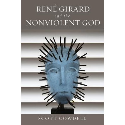 René Girard and the Nonviolent God Hardcover, University of Notre Dame Press