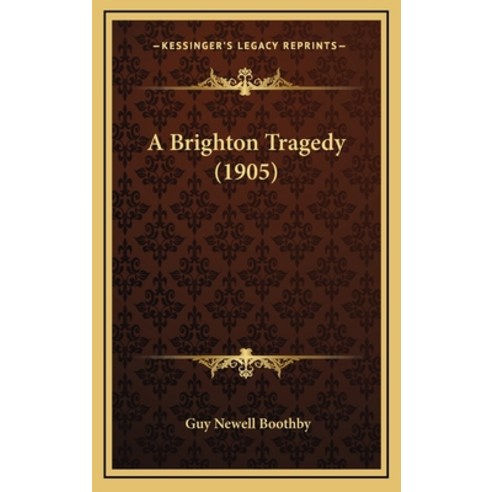 A Brighton Tragedy (1905) Hardcover, Kessinger Publishing