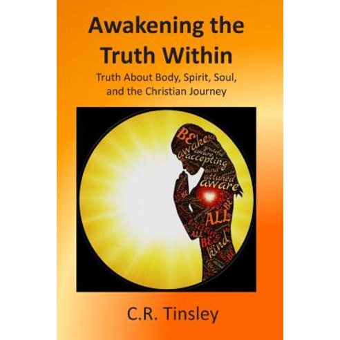 Awakening the Truth Within: Truth About Body Spirit Soul and the Christian Journey Paperback, Independently Published