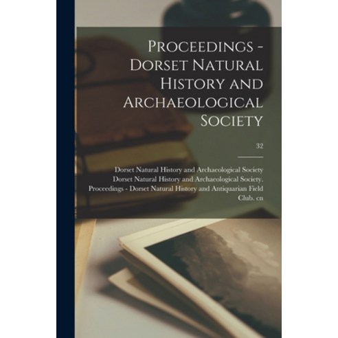 (영문도서) Proceedings - Dorset Natural History and Archaeological Society; 32 Paperback, Legare Street Press, English, 9781015291164