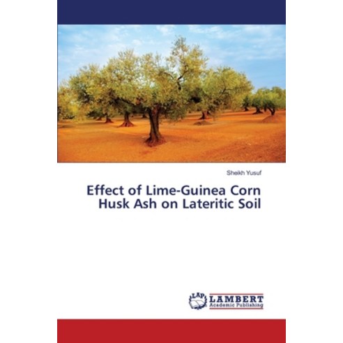 Effect of Lime-Guinea Corn Husk Ash on Lateritic Soil Paperback, LAP Lambert Academic Publis..., English, 9783330332577