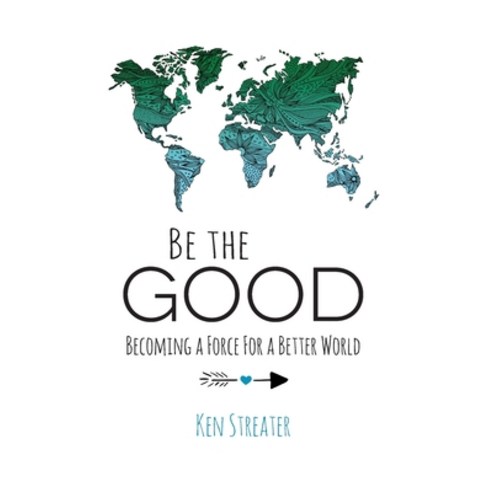 Be the Good: Becoming a Force for a Better World Hardcover, Aviva Publishing, English, 9781890427306