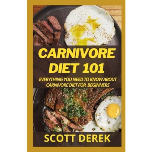 (영문도서) Carnivore Diet 101: Everything You Need To Know About Carnivore Diet For Beginners Paperback, Independently Published, English, 9798501104372