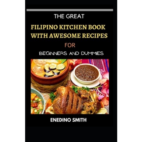 (영문도서) The Great Filipino Kitchen Book With Wholesome Recipes For Beginners And Dummies Paperback, Independently Published, English, 9798508019150