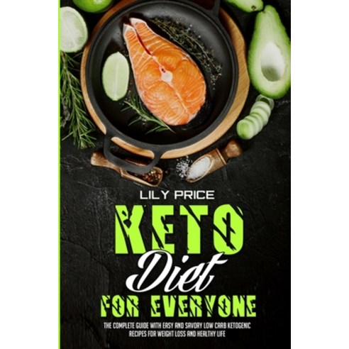 (영문도서) Keto Diet For Everyone: The Complete Guide With Easy and Savory Low Carb Ketogenic Recipes Fo... Paperback, Lily Price, English, 9781802973860