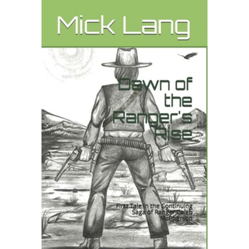 (영문도서) Dawn of the Ranger''s Rise: First Tale in the Continuing Saga of Ranger Caleb McPherson Paperback, Independently Published, English, 9798640273496