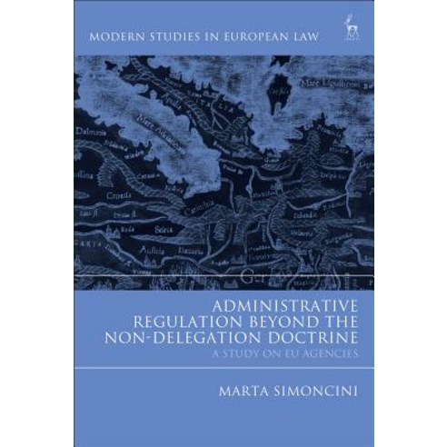 Administrative Regulation Beyond the Non-Delegation Doctrine: A Study on EU Agencies Hardcover, Bloomsbury Publishing PLC