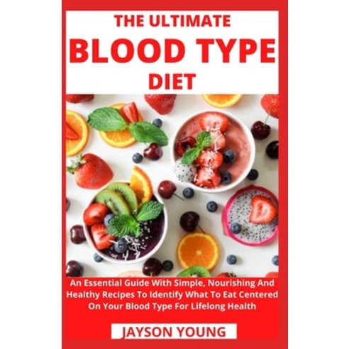 (영문도서) The Ultimate Blood Type Diet: An Essential Guide With Simple Nourishing And Healthy Recipes ... Paperback, Independently Published, English, 9798537452218