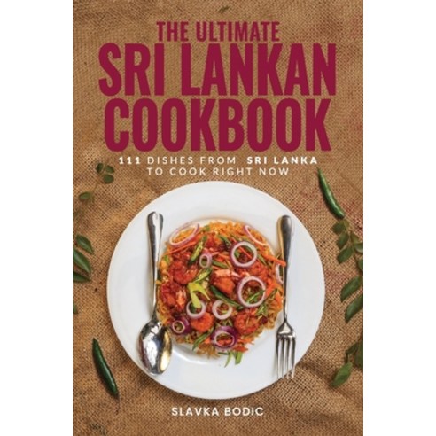 (영문도서) The Ultimate Sri Lankan Cookbook: 111 Dishes From Sri Lanka To Cook Right Now Paperback, Independently Published, English, 9798875741234