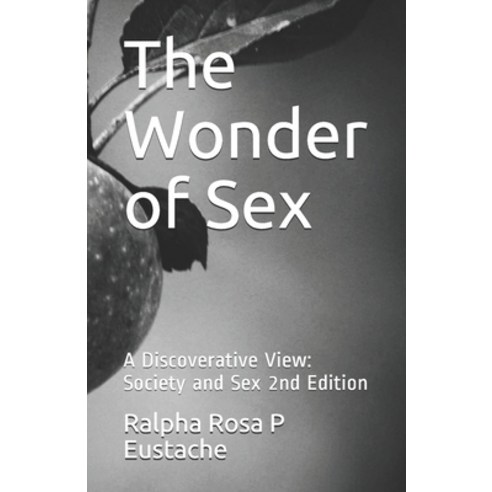 The Wonder of Sex: A Discoverative View: Society and Sex 2nd Edition Paperback, Independently Published, English, 9798706811587