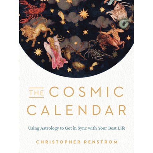 The Cosmic Calendar: Using Astrology to Get in Sync with Your Best Life Paperback, Tarcherperigee, English, 9780525541080