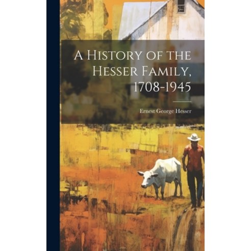 (영문도서) A History of the Hesser Family 1708-1945 Hardcover, Hassell Street Press, English, 9781019356012