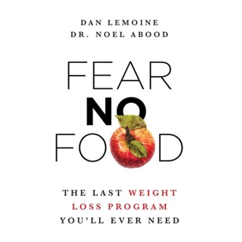 (영문도서) Fear No Food: The Last Weight Loss Program You''ll Ever Need Hardcover, Lioncrest Publishing, English, 9781544521473