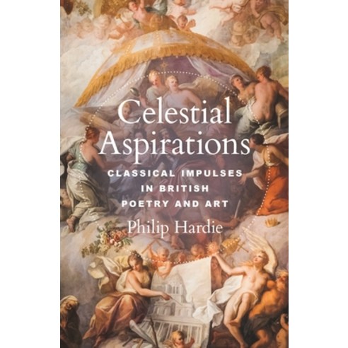 (영문도서) Celestial Aspirations: Classical Impulses in British Poetry and Art Hardcover, Princeton University Press, English, 9780691197869