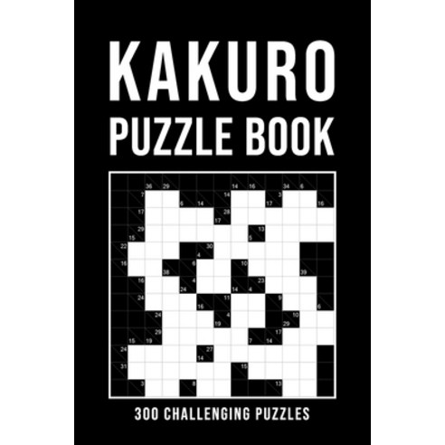 Kakuro Puzzle Book For Adults: 300 Logic Puzzles - easy - medium - hard - Cross Sums Puzzle Book - G... Paperback, Independently Published