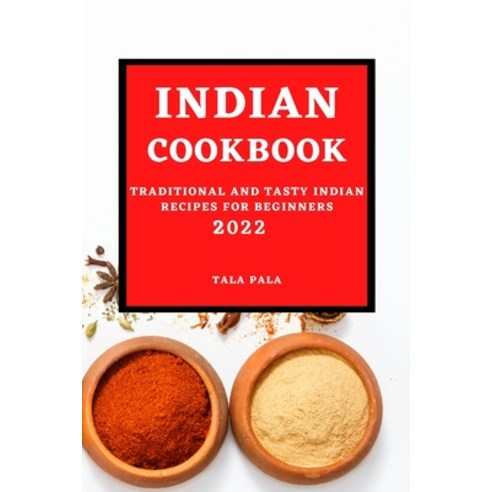 (영문도서) Indian Cookbook 2022: Traditional and Tasty Indian Recipes for Beginners Paperback, Tala Pala, English, 9781803507101