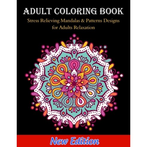 Adult Coloring Book: Stress Relieving Mandalas & Patterns Designs for Adults Relaxation Paperback, Independently Published, English, 9798685994417