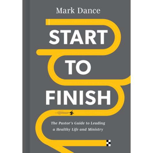 (영문도서) Start to Finish: The Pastor''s Guide to Leading a Healthy Life and Ministry Hardcover, B&H Books, English, 9781087783239