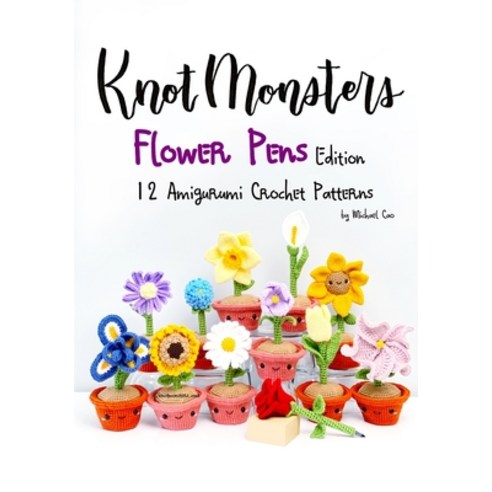 (영문도서) Knotmonsters: Flower Pens edition: 12 Amigurumi Crochet Patterns Paperback, Independently Published