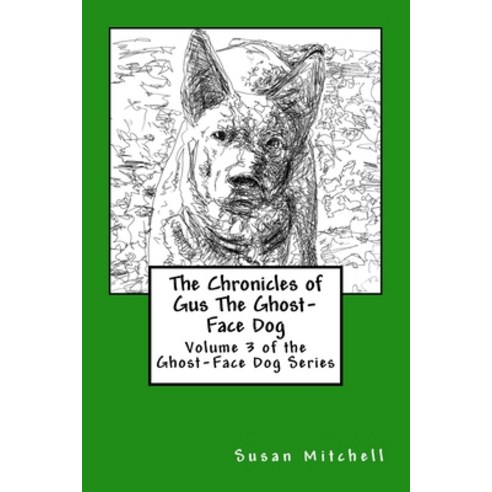 The Chronicles of Gus The Ghost-Face Dog: Volume 3 of the Ghost-Face Dog Series Paperback, Createspace Independent Pub..., English, 9781523864942